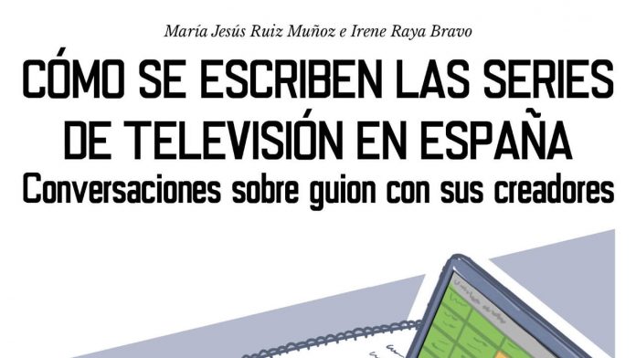Cómo se escriben las series de televisión en España. Conversaciones sobre guion con sus creadores