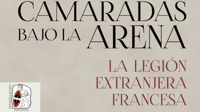 Camaradas bajo la arena. La Legión Extranjera francesa - Desperta Ferro