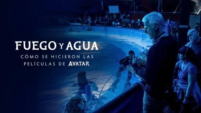 FUEGO Y AGUA CÓMO SE HICIERON LAS PELÍCULAS DE AVATAR